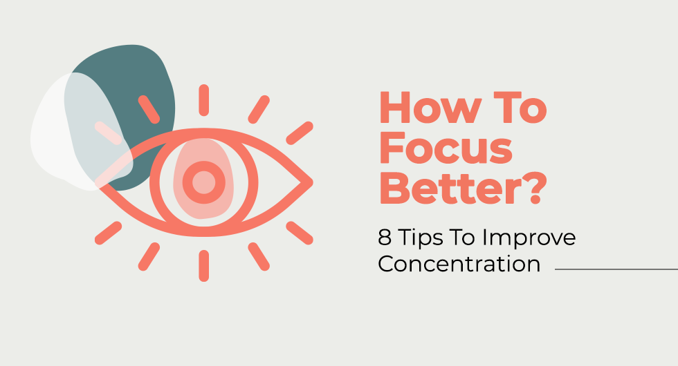 How To Focus Better? 8 Tips To Improve Concentration