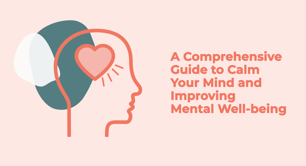A Comprehensive Guide to Calm Your Mind and Improving Mental Well-being