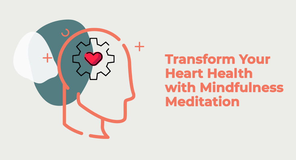 Transform Your Heart Health with Mindfulness Meditation