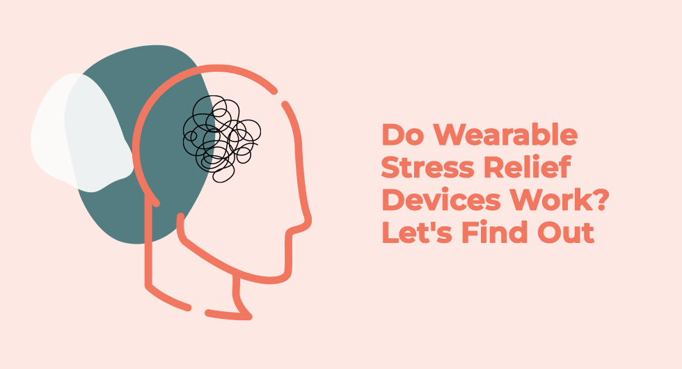 Do Wearable Stress Relief Devices Work? Let’s Find Out