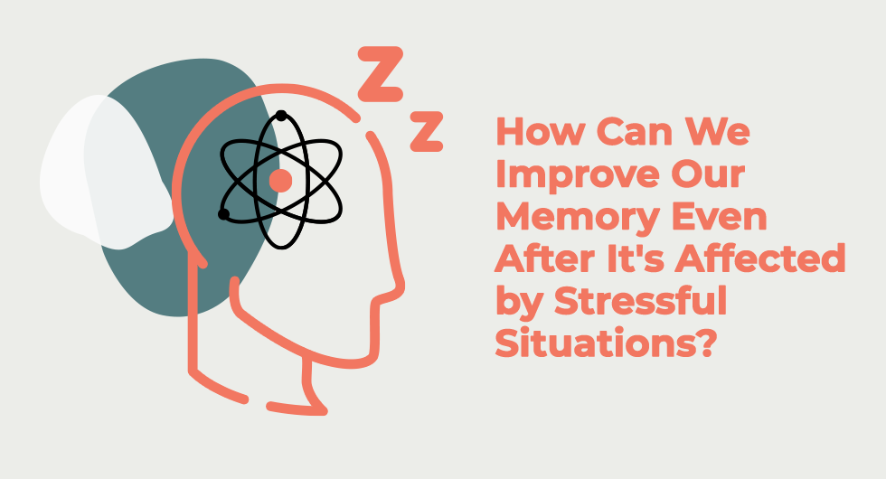 How Can We Improve Our Memory Even After It's Affected by Stressful Situations?