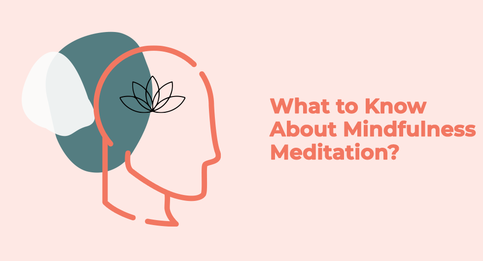 What to Know About Mindfulness Meditation?